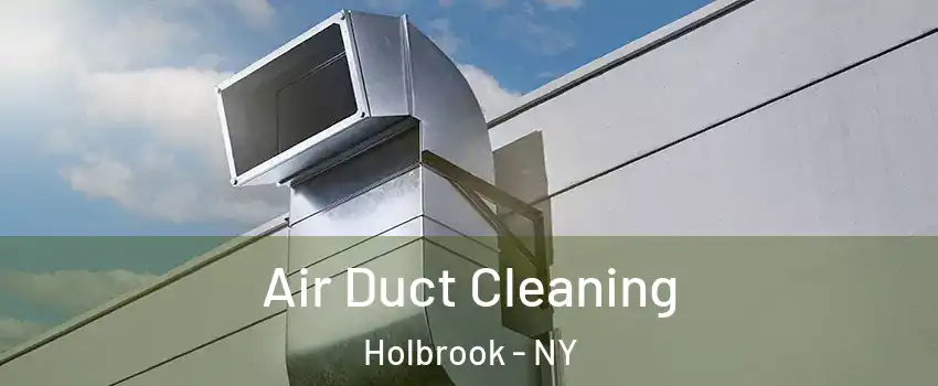 Air Duct Cleaning Holbrook - NY