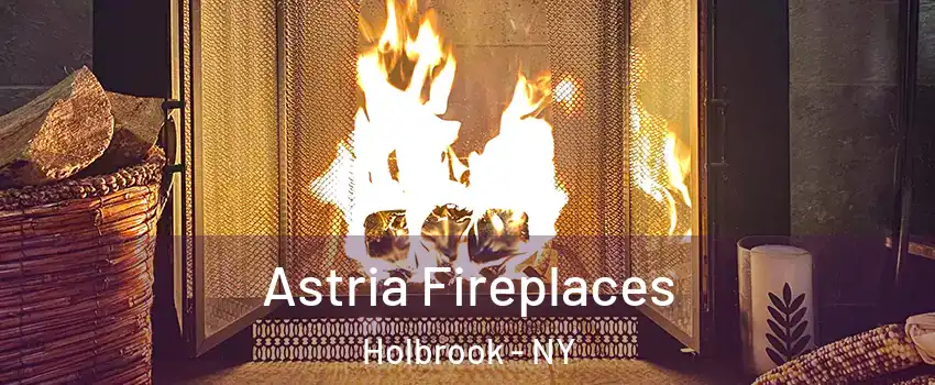  Astria Fireplaces Holbrook - NY