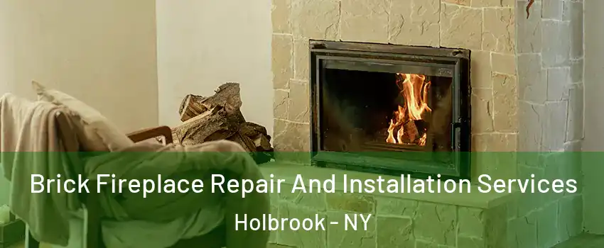  Brick Fireplace Repair And Installation Services Holbrook - NY