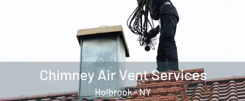  Chimney Air Vent Services Holbrook - NY