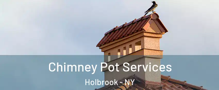  Chimney Pot Services Holbrook - NY