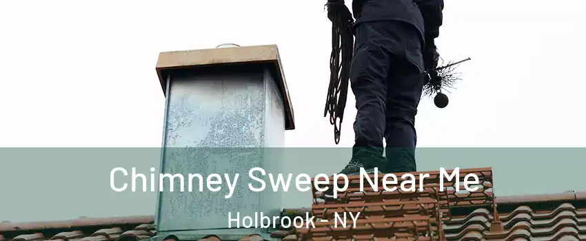  Chimney Sweep Near Me Holbrook - NY