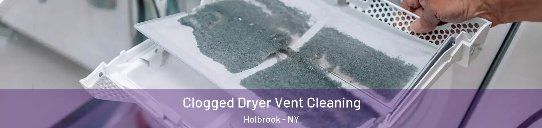  Clogged Dryer Vent Cleaning Holbrook - NY
