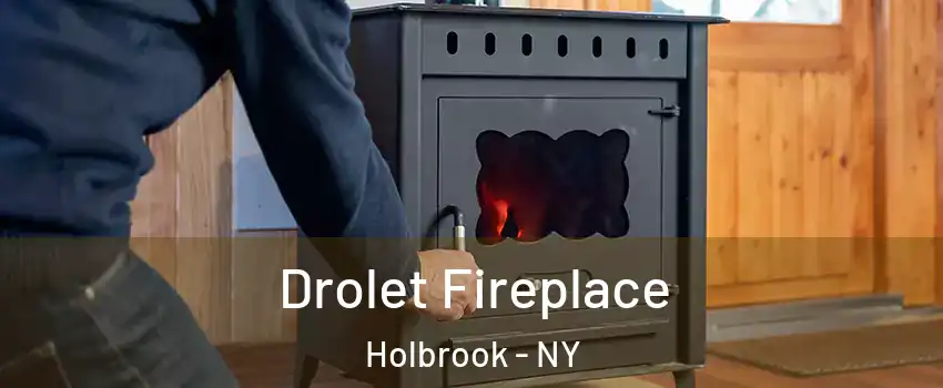  Drolet Fireplace Holbrook - NY