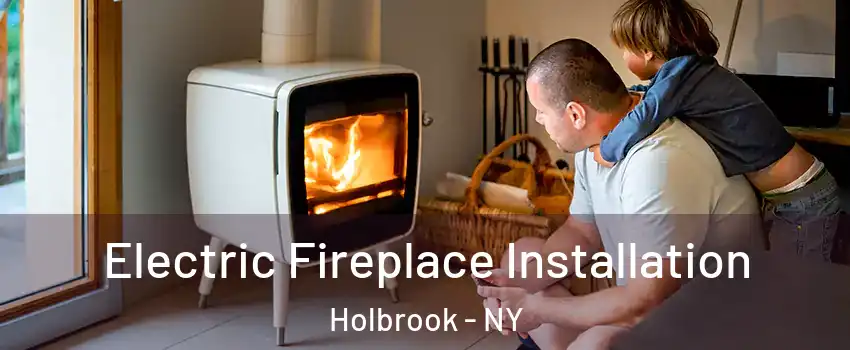  Electric Fireplace Installation Holbrook - NY