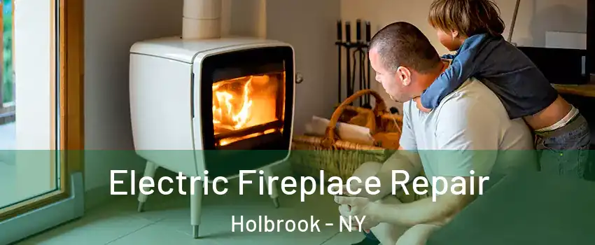  Electric Fireplace Repair Holbrook - NY