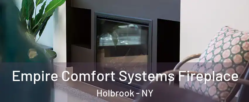  Empire Comfort Systems Fireplace Holbrook - NY