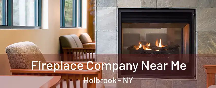  Fireplace Company Near Me Holbrook - NY