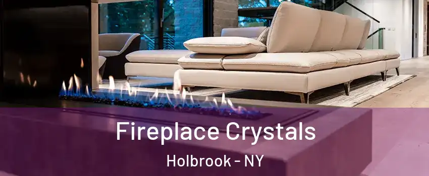  Fireplace Crystals Holbrook - NY