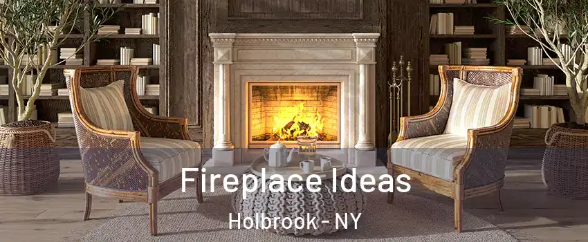  Fireplace Ideas Holbrook - NY