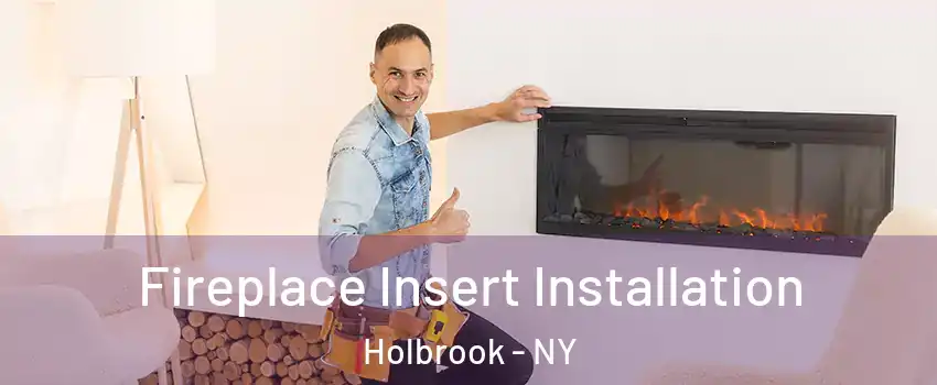  Fireplace Insert Installation Holbrook - NY