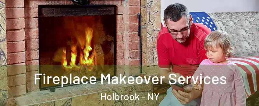  Fireplace Makeover Services Holbrook - NY