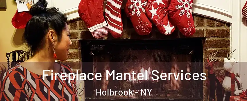  Fireplace Mantel Services Holbrook - NY