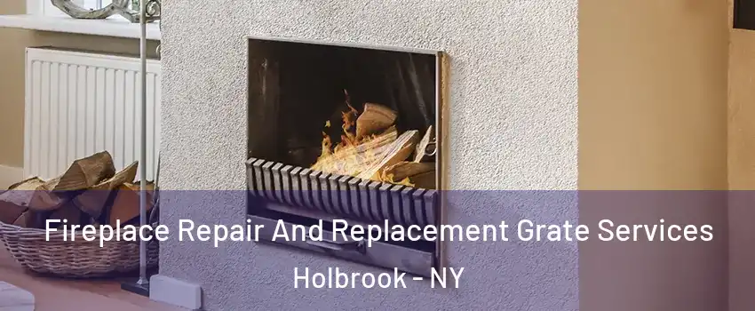  Fireplace Repair And Replacement Grate Services Holbrook - NY