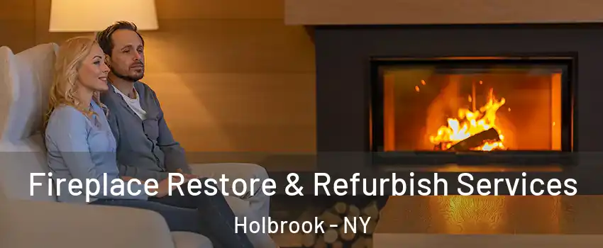 Fireplace Restore & Refurbish Services Holbrook - NY
