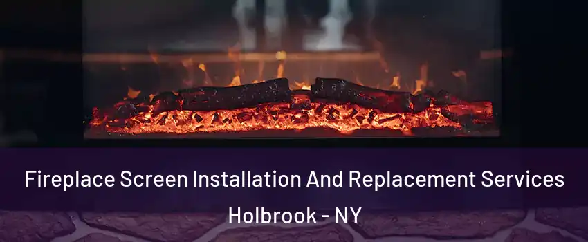  Fireplace Screen Installation And Replacement Services Holbrook - NY