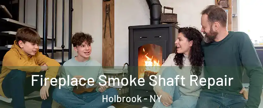  Fireplace Smoke Shaft Repair Holbrook - NY