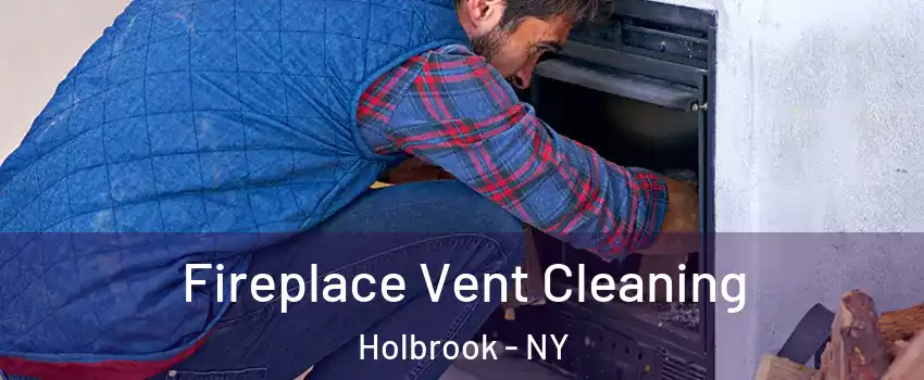  Fireplace Vent Cleaning Holbrook - NY