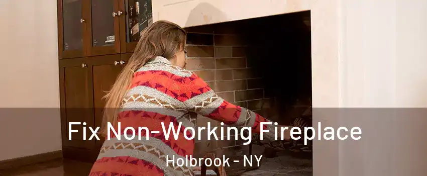  Fix Non-Working Fireplace Holbrook - NY
