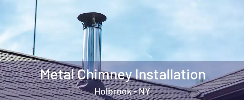  Metal Chimney Installation Holbrook - NY