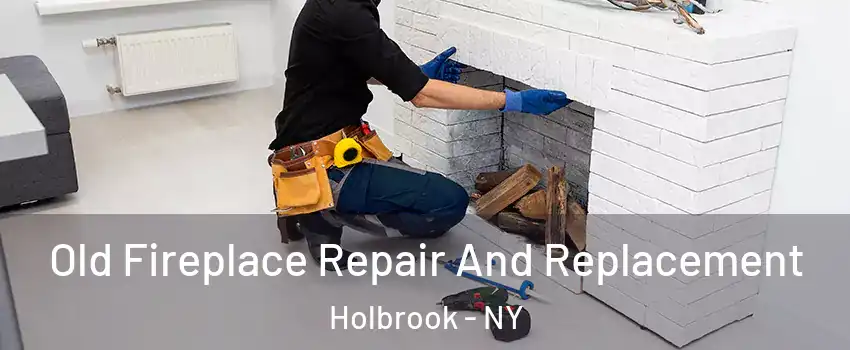 Old Fireplace Repair And Replacement Holbrook - NY