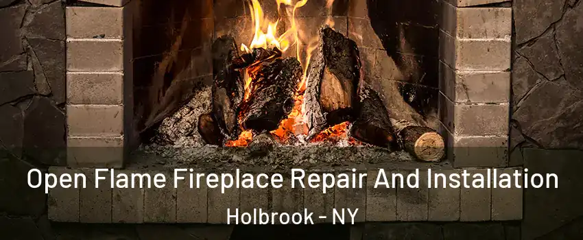  Open Flame Fireplace Repair And Installation Holbrook - NY