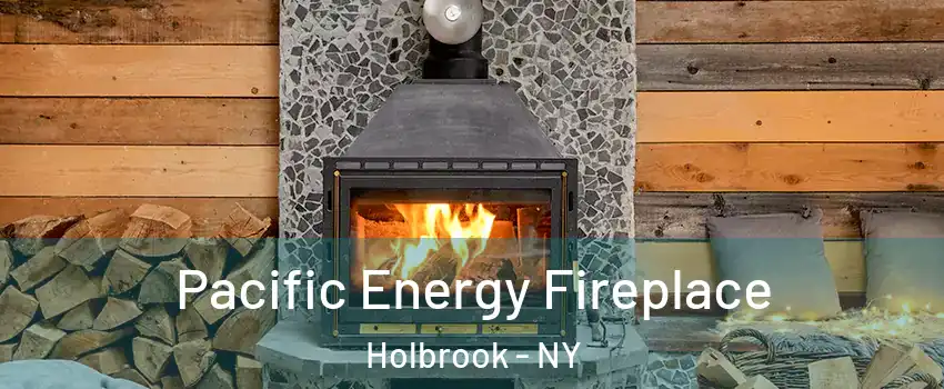  Pacific Energy Fireplace Holbrook - NY