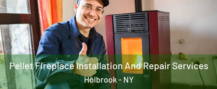  Pellet Fireplace Installation And Repair Services Holbrook - NY