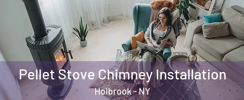  Pellet Stove Chimney Installation Holbrook - NY