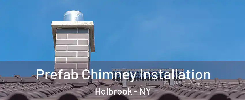  Prefab Chimney Installation Holbrook - NY