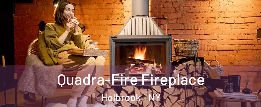  Quadra-Fire Fireplace Holbrook - NY