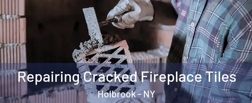  Repairing Cracked Fireplace Tiles Holbrook - NY