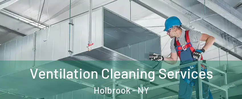  Ventilation Cleaning Services Holbrook - NY