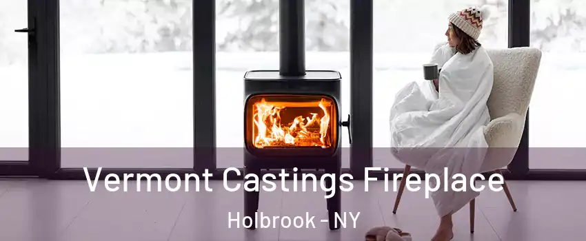  Vermont Castings Fireplace Holbrook - NY