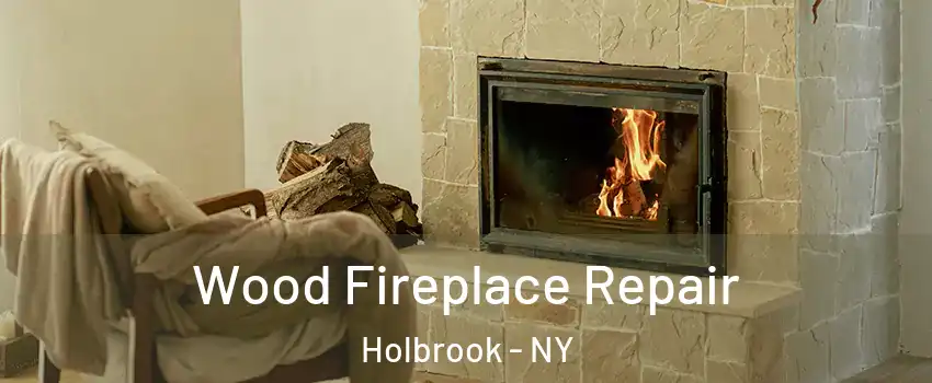  Wood Fireplace Repair Holbrook - NY