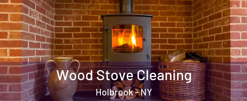  Wood Stove Cleaning Holbrook - NY