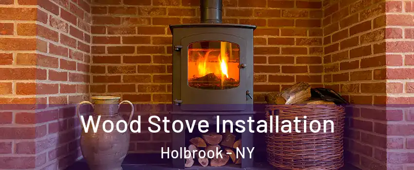  Wood Stove Installation Holbrook - NY