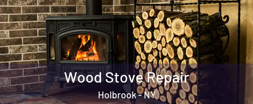  Wood Stove Repair Holbrook - NY